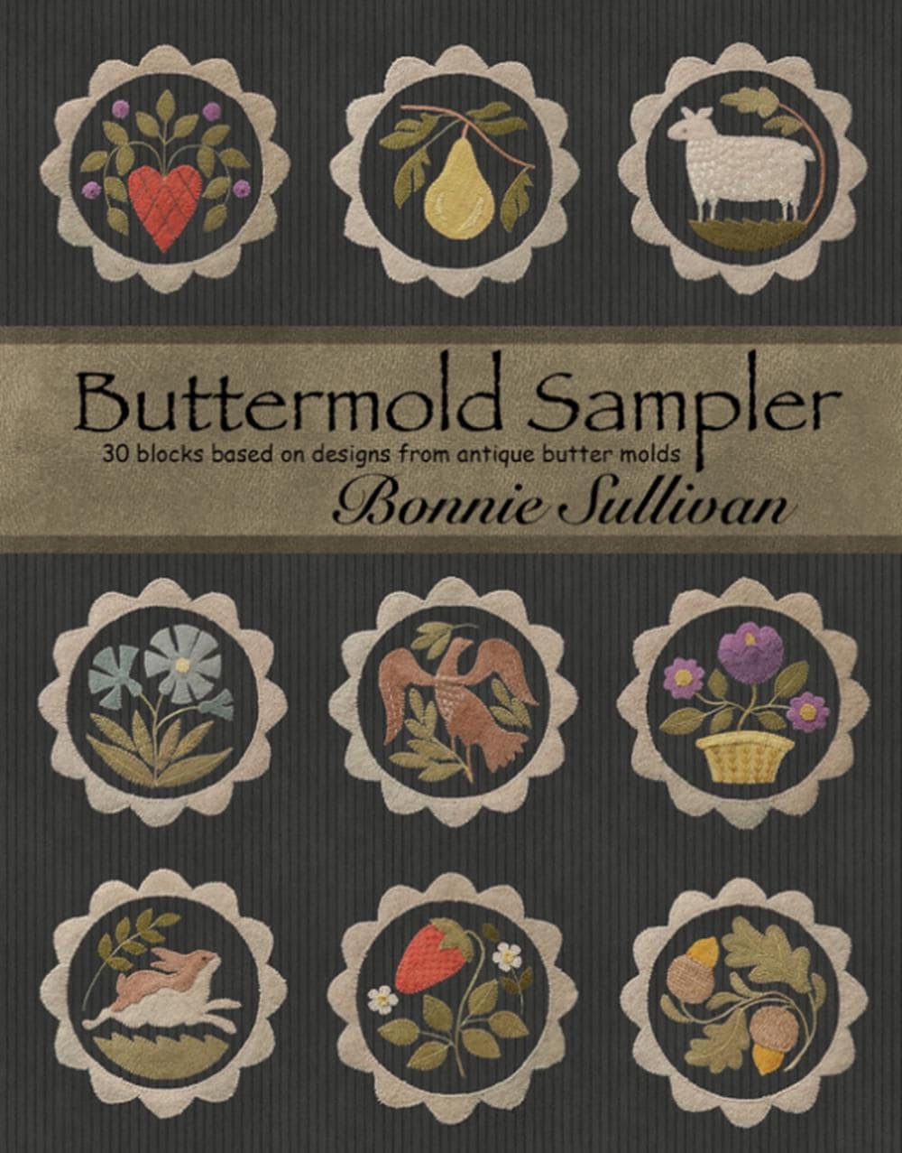 Buttermold Sampler by Bonnie Sullivan - Book for 30 designs inspired by antique butter molds.