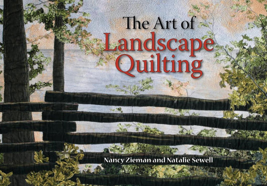 The Art of Landscape Quilting by Nancy Zieman and Natalie Sewell - Softcover book with 16 step-by-step projects + 20 partial projects.