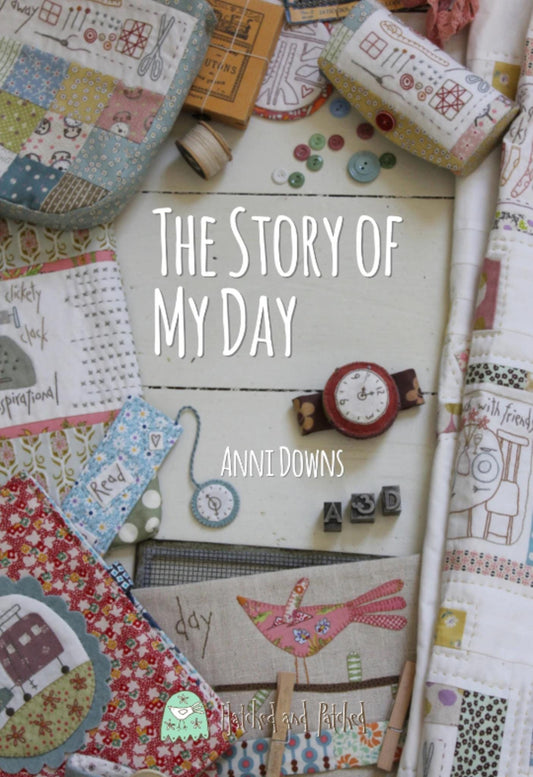 The Story of My Day Quilt Project and More by Anni Downs. for Hatched and Patched.