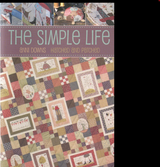 The Simple Life by Anni Downs for Hatched and Patched. Includes Quilt, bag, pencil case and more projects.